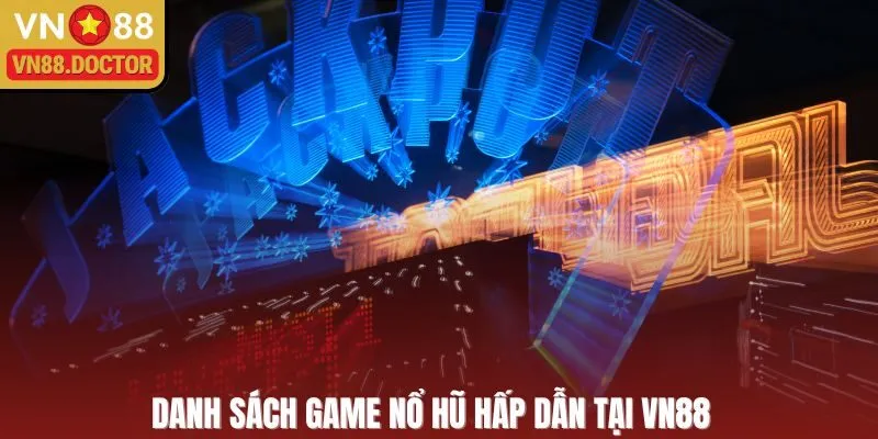 Danh sách game nổ hũ hấp dẫn tại VN88  