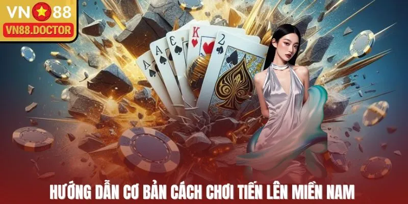 Hướng dẫn cơ bản cách chơi Tiến Lên Miền Nam 